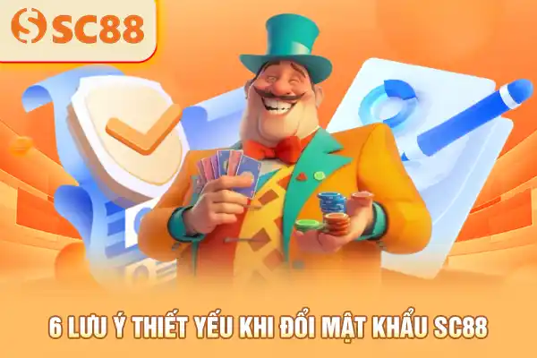 6 lưu ý thiết yếu khi đổi mật khẩu SC88