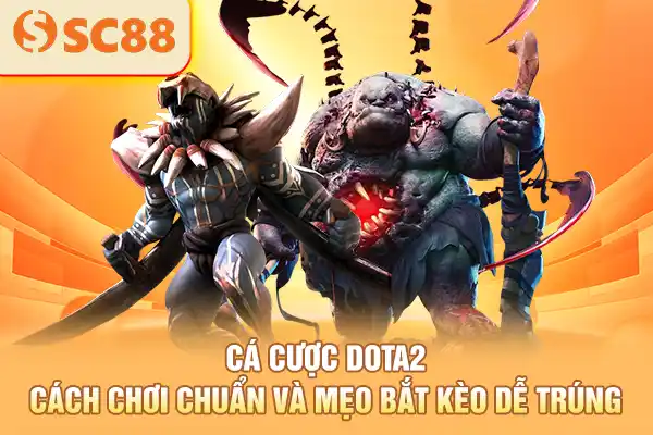 Cá Cược Dota2 - Cách Chơi Chuẩn Và Mẹo Bắt Kèo Dễ Trúng