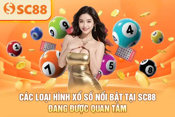 Các loại hình xổ số nổi bật tại SC88 đang được quan tâm
