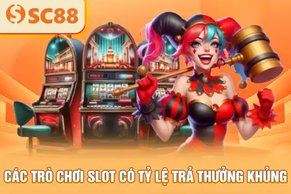 Các trò chơi slot có tỷ lệ trả thưởng khủng