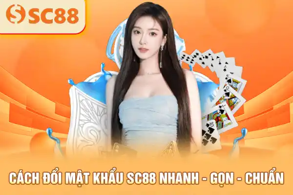 Cách đổi mật khẩu SC88 nhanh - gọn - chuẩn