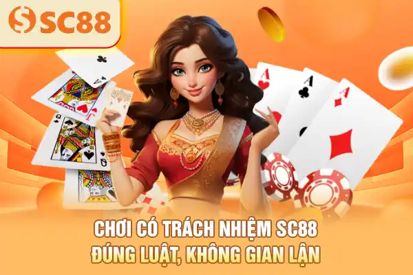 Chơi có trách nhiệm SC88, đúng luật, không gian lận
