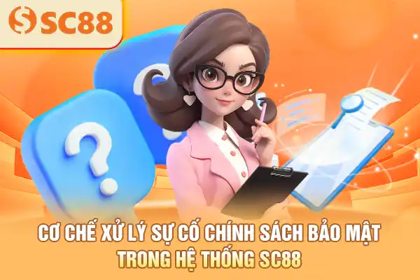 Cơ chế xử lý sự cố chính sách bảo mật trong hệ thống SC88