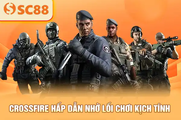 CrossFire hấp dẫn nhờ lối chơi kịch tính 