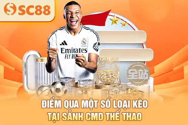 Điểm qua một số loại kèo tại sảnh CMD thể thao