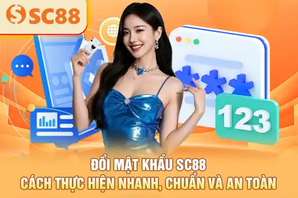 Đổi Mật Khẩu SC88 - Cách Thực Hiện Nhanh, Chuẩn Và An Toàn