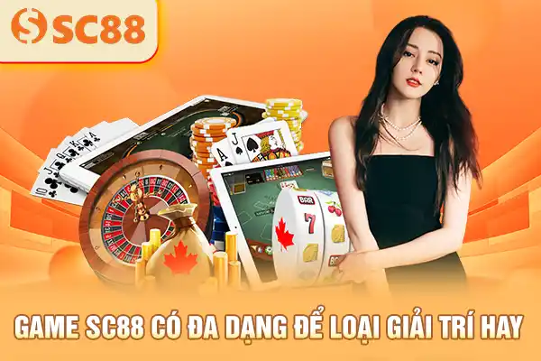 Game SC88 có đa dạng để loại giải trí hay