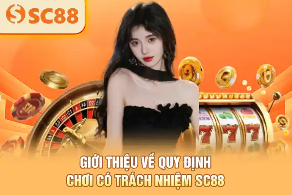 Giới thiệu về quy định chơi có trách nhiệm SC88