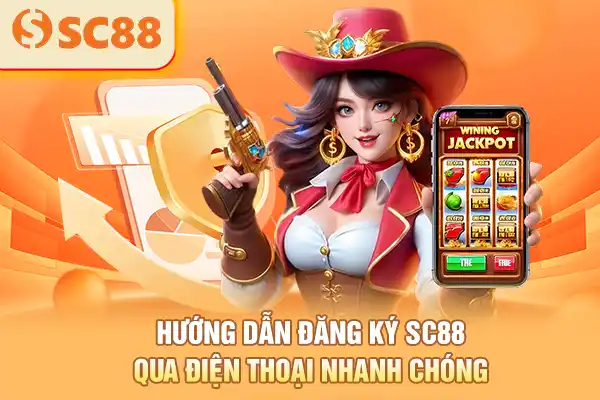 Hướng dẫn đăng ký SC88 qua điện thoại nhanh chóng