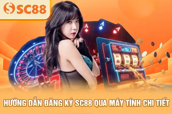 Hướng dẫn đăng ký SC88 qua máy tính chi tiết