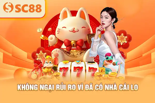 Không ngại rủi ro vì đã có nhà cái lo
