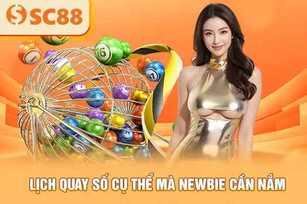Lịch quay số cụ thể mà newbie cần nắm