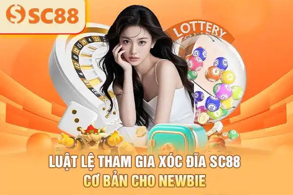 Luật lệ tham gia xóc đĩa SC88 cơ bản cho newbie