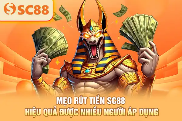 Mẹo rút tiền SC88 hiệu quả được nhiều người áp dụng