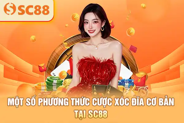 Một số phương thức cược xóc đĩa cơ bản tại SC88