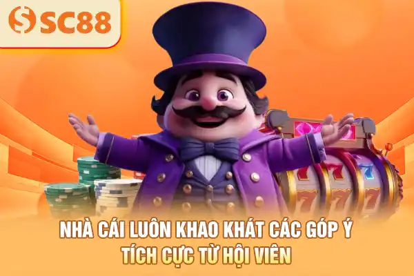 Nhà cái luôn khao khát các góp ý tích cực từ hội viên