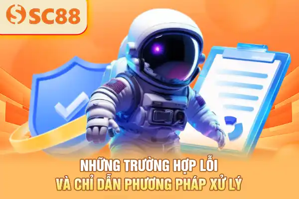 Những trường hợp lỗi và chỉ dẫn phương pháp xử lý