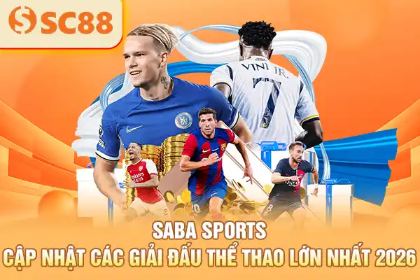 Saba Sports - Cập Nhật Các Giải Đấu Thể Thao Lớn Nhất 2026