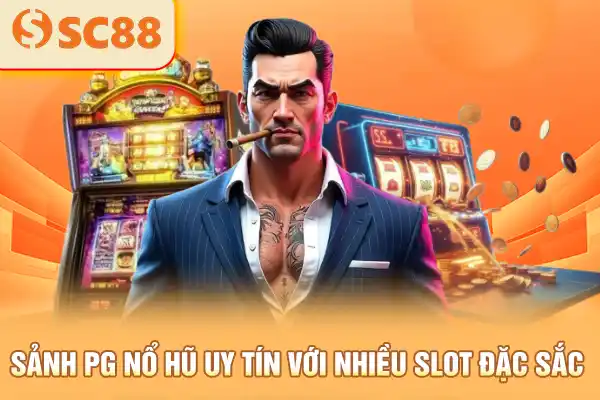 Sảnh PG nổ hũ uy tín với nhiều slot đặc sắc