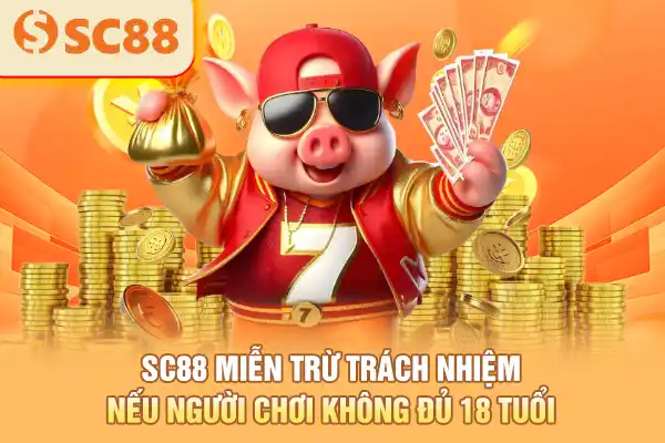 SC88 miễn trừ trách nhiệm nếu người chơi không đủ 18 tuổi