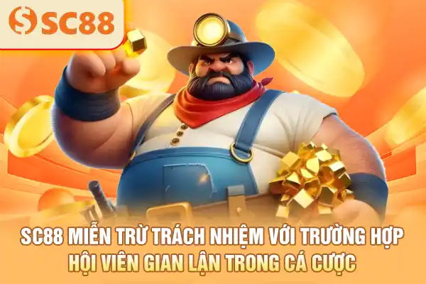 SC88 miễn trừ trách nhiệm với trường hợp hội viên gian lận trong cá cược