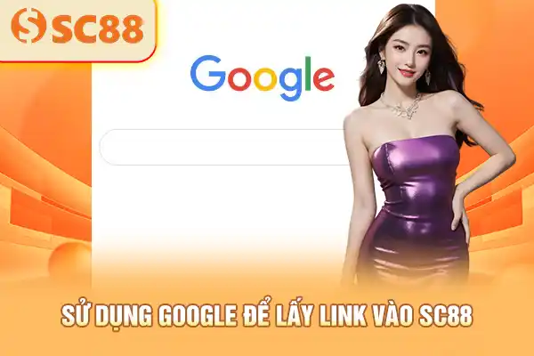 Sử dụng Google để lấy link vào SC88