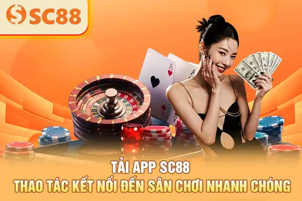 Tải App SC88 - Thao Tác Kết Nối Đến Sân Chơi Nhanh Chóng