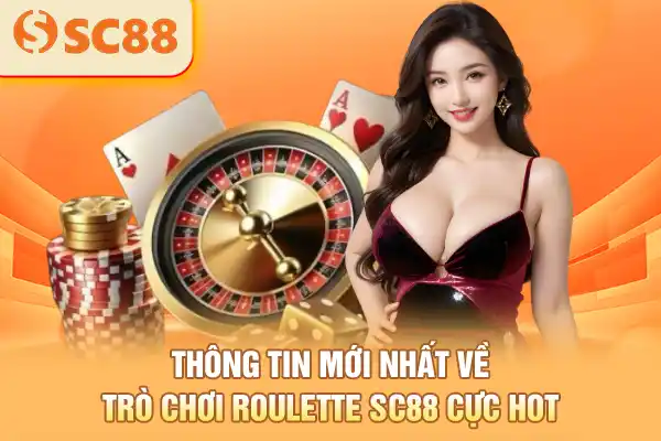 Thông tin mới nhất về trò chơi roulette SC88 cực hot