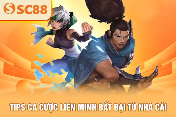 Tips cá cược Liên Minh bất bại từ nhà cái