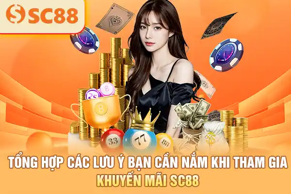 Tổng hợp các lưu ý bạn cần nắm khi tham gia khuyến mãi SC88