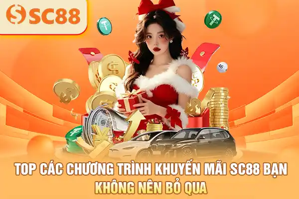 Top các chương trình khuyến mãi SC88 bạn không nên bỏ qua