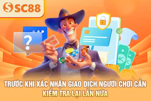 Trước khi xác nhận giao dịch người chơi cần kiểm tra lại lần nữa