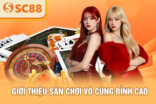 Giới thiệu sân chơi vô cùng đỉnh cao