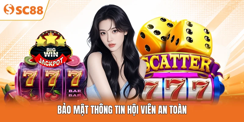 Bảo mật thông tin hội viên an toàn