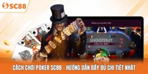 Cách Chơi Poker SC88 - Hướng Dẫn Đầy Đủ Chi Tiết Nhất