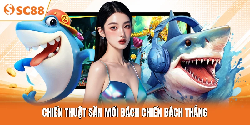 Chiến thuật săn mồi bách chiến bách thắng