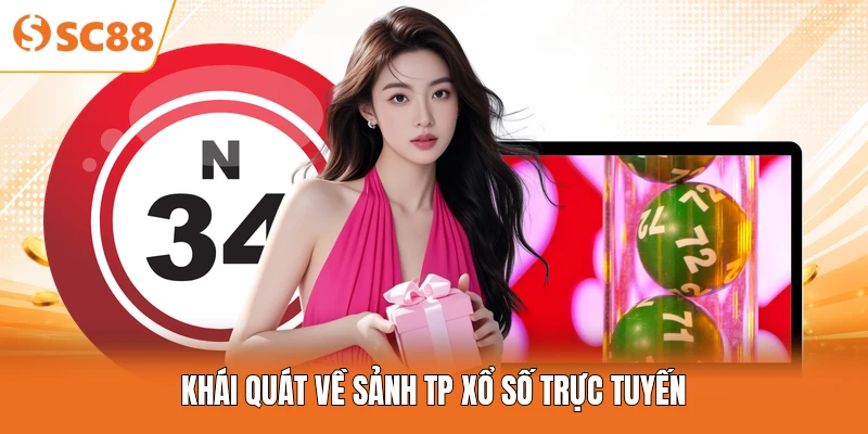 Khái quát về sảnh TP xổ số trực tuyến