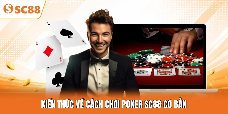 Kiến thức về cách chơi Poker SC88 cơ bản