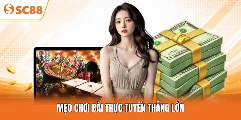 Mẹo chơi bài trực tuyến thắng lớn