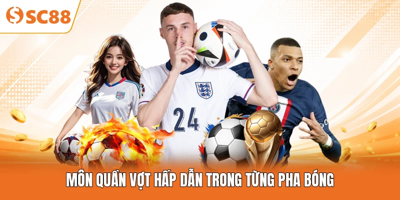 Môn quần vợt hấp dẫn trong từng pha bóng