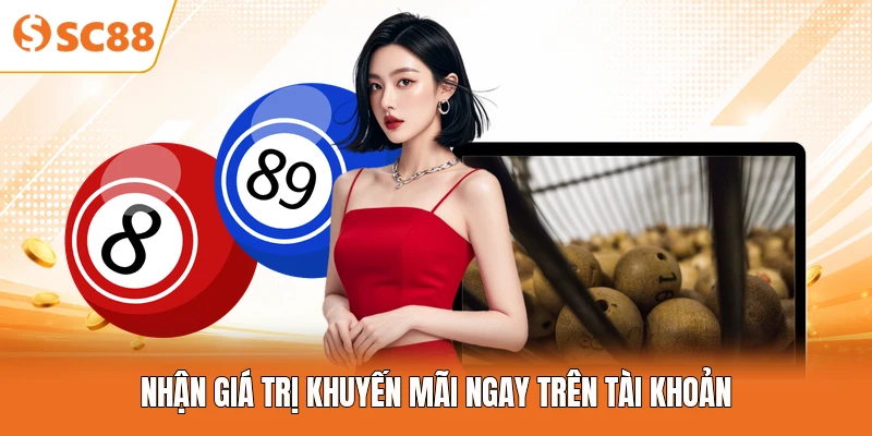 Nhận giá trị khuyến mãi ngay trên tài khoản