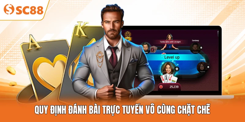 Quy định đánh bài trực tuyến vô cùng chặt chẽ