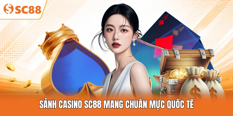 Sảnh casino SC88 mang chuẩn mực quốc tế