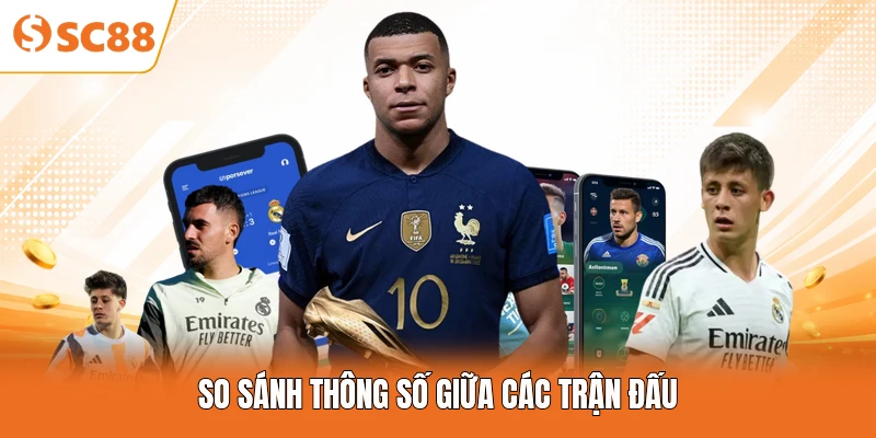 So sánh thông số giữa các trận đấu