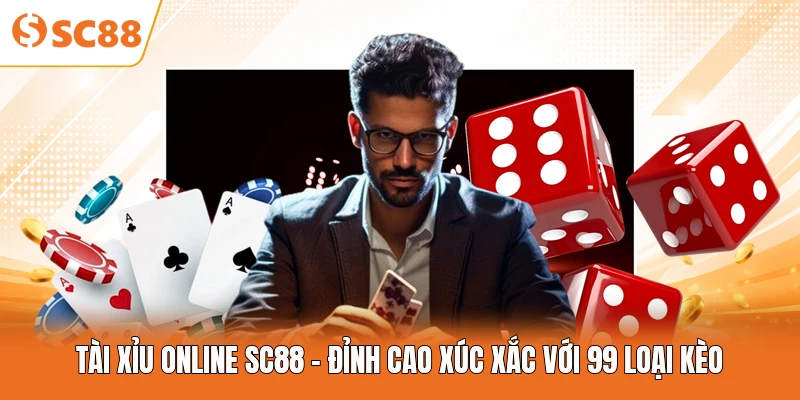 Tài Xỉu Online SC88 - Đỉnh Cao Xúc Xắc Với 99 Loại Kèo