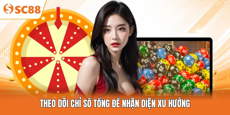 Theo dõi chỉ số tổng để nhận diện xu hướng
