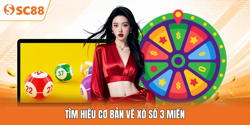 Tìm hiểu cơ bản về xổ số 3 miền