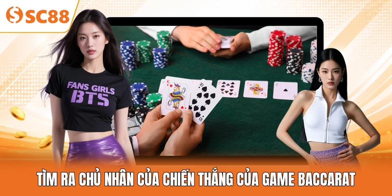 Tìm ra chủ nhân của chiến thắng của game Baccarat