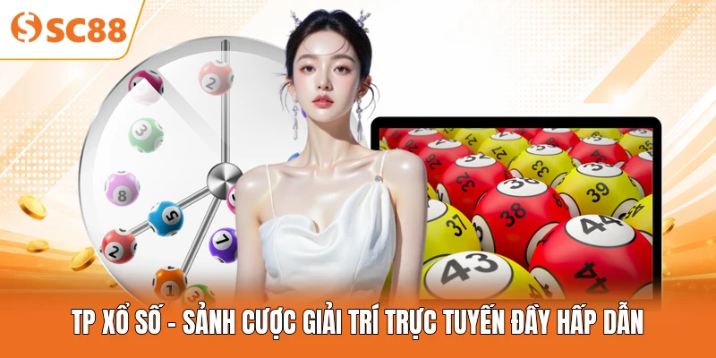 TP Xổ Số - Sảnh Cược Giải Trí Trực Tuyến Đầy Hấp Dẫn